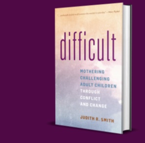 Difficult- The untold story of mothering a challenging adult child, maternal ambivalence, and aging book cover